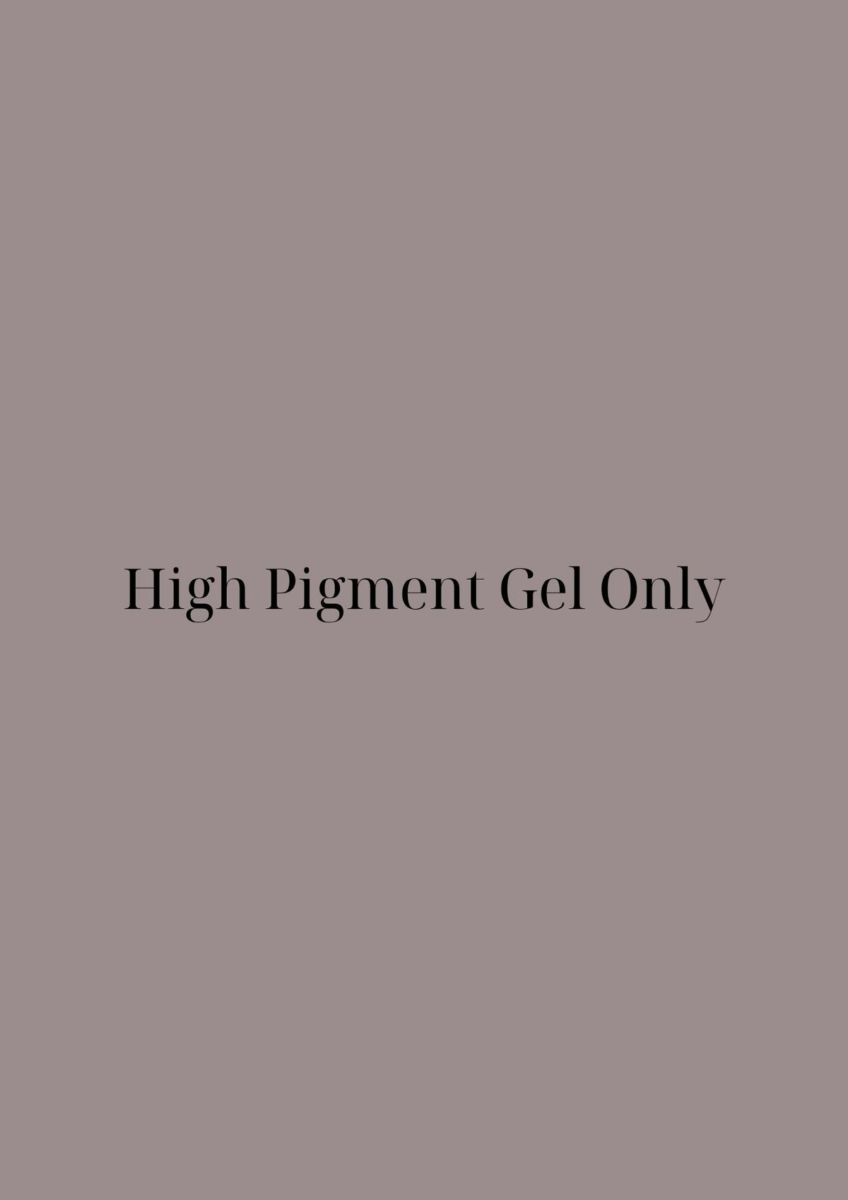 High Pigment Gel Only